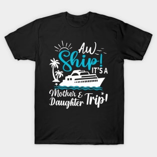 Aw Ship It'S A Mother And Daughter Trip Cruise Family Summer T-Shirt